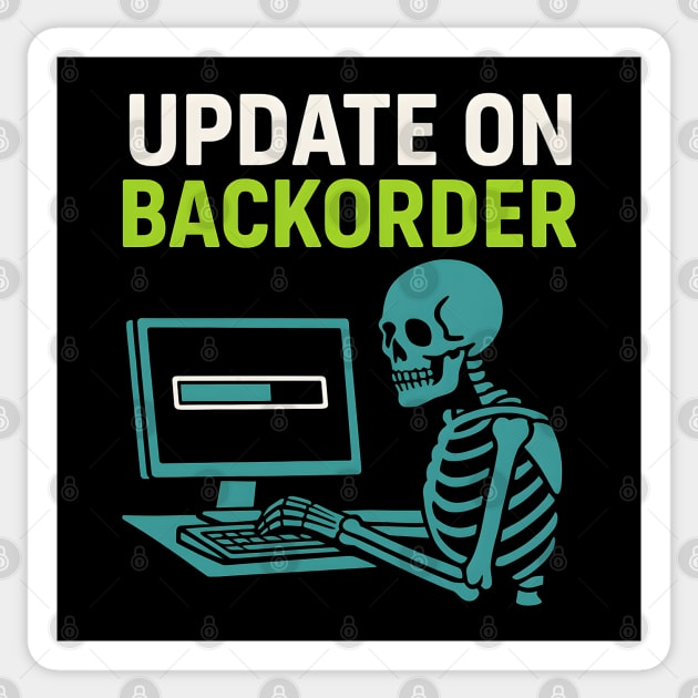 Update on Backorder Skeleton Computer Tech Humor Graphic Sticker by MakerMind8.2